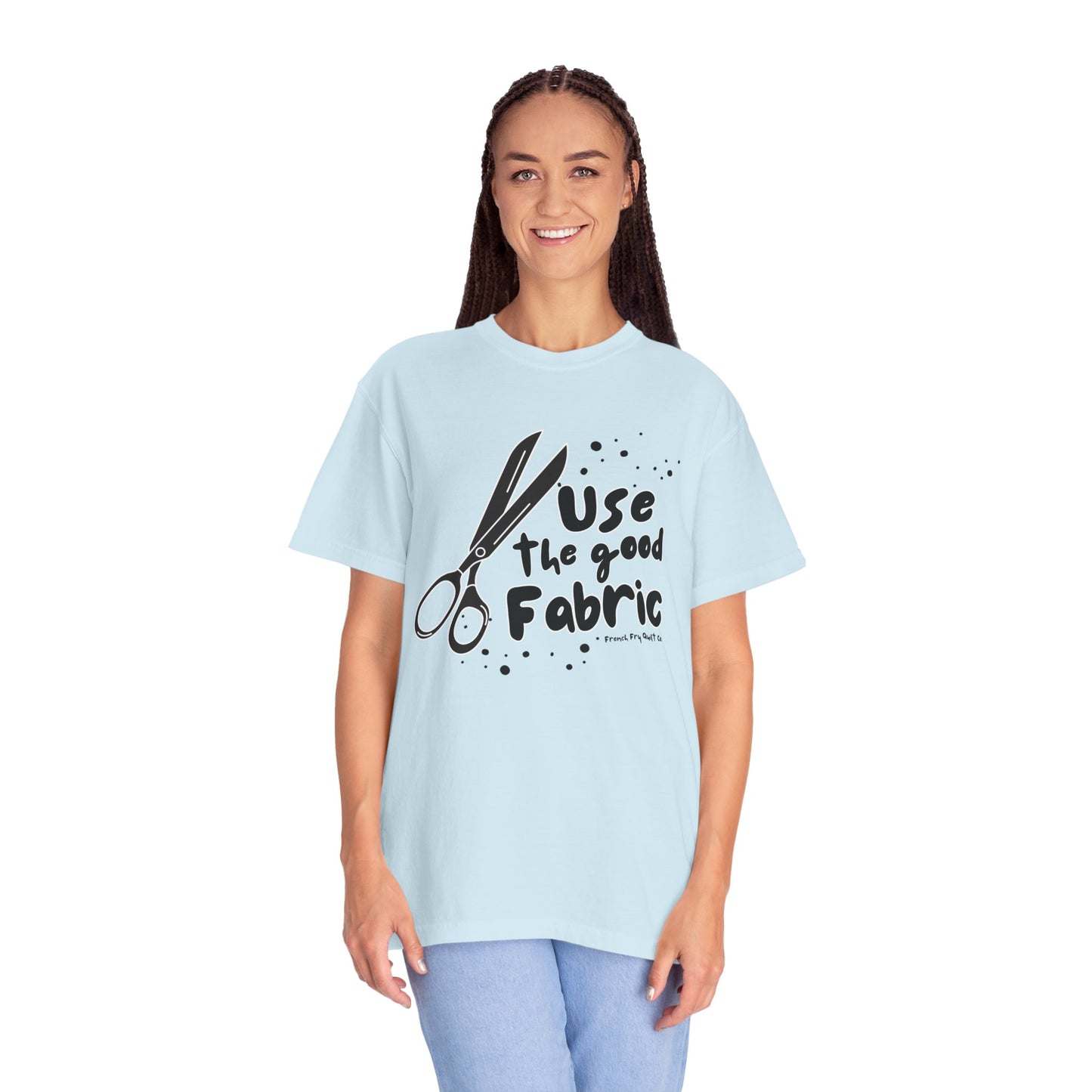 "Use the Good Fabric" Unisex Garment-Dyed T-shirt
