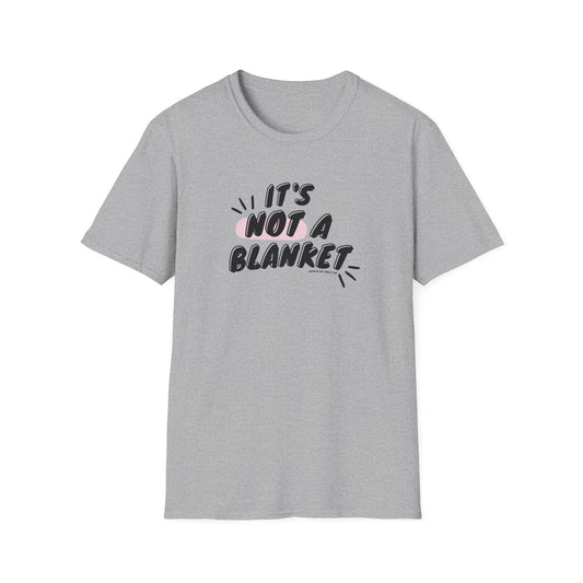 "It's Not a Blanket" Softstyle T-Shirt