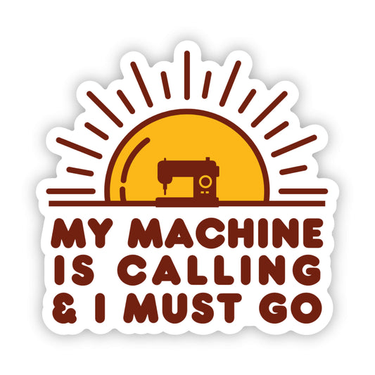My Machine Is Calling and I Must Go Sticker