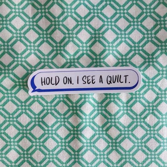 Hold On, I See a Quilt Vinyl Sticker