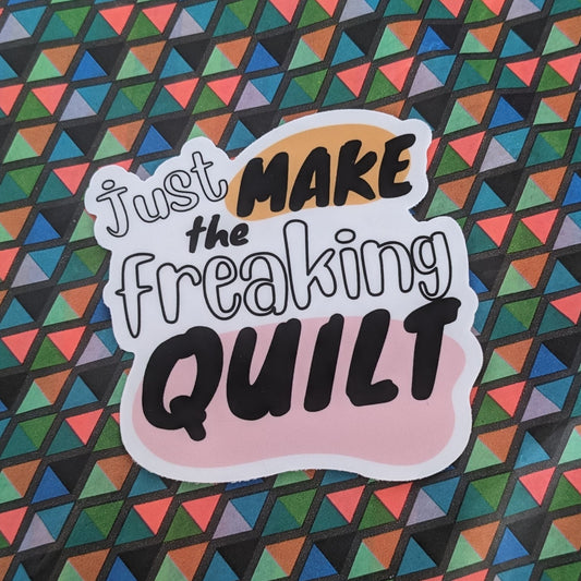 Just Make the Freaking Quilt Sticker