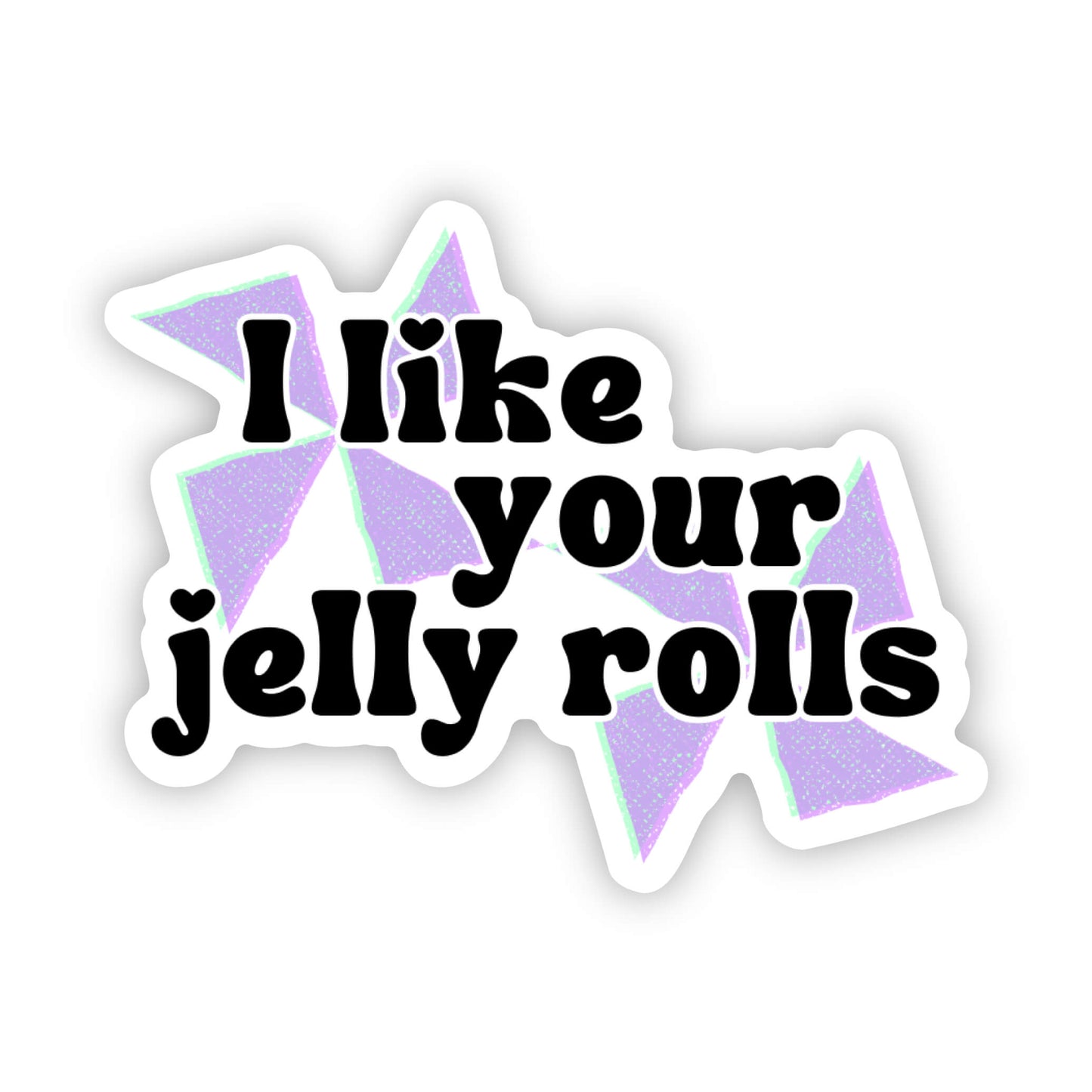I Like Your Jelly Rolls Sticker