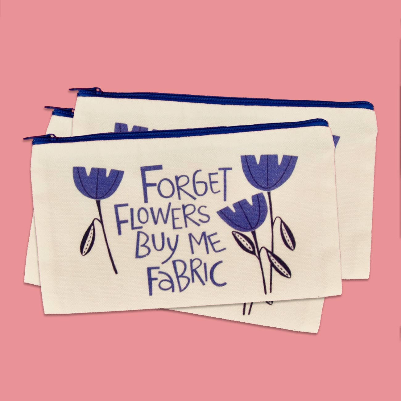 Forget Flowers Buy Me Fabric Zipper Pouch