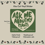 Ask Me About My Plants Waterproof Vinyl Sticker
