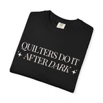 Quilters Do It After Dark Garment-Dyed T-Shirt