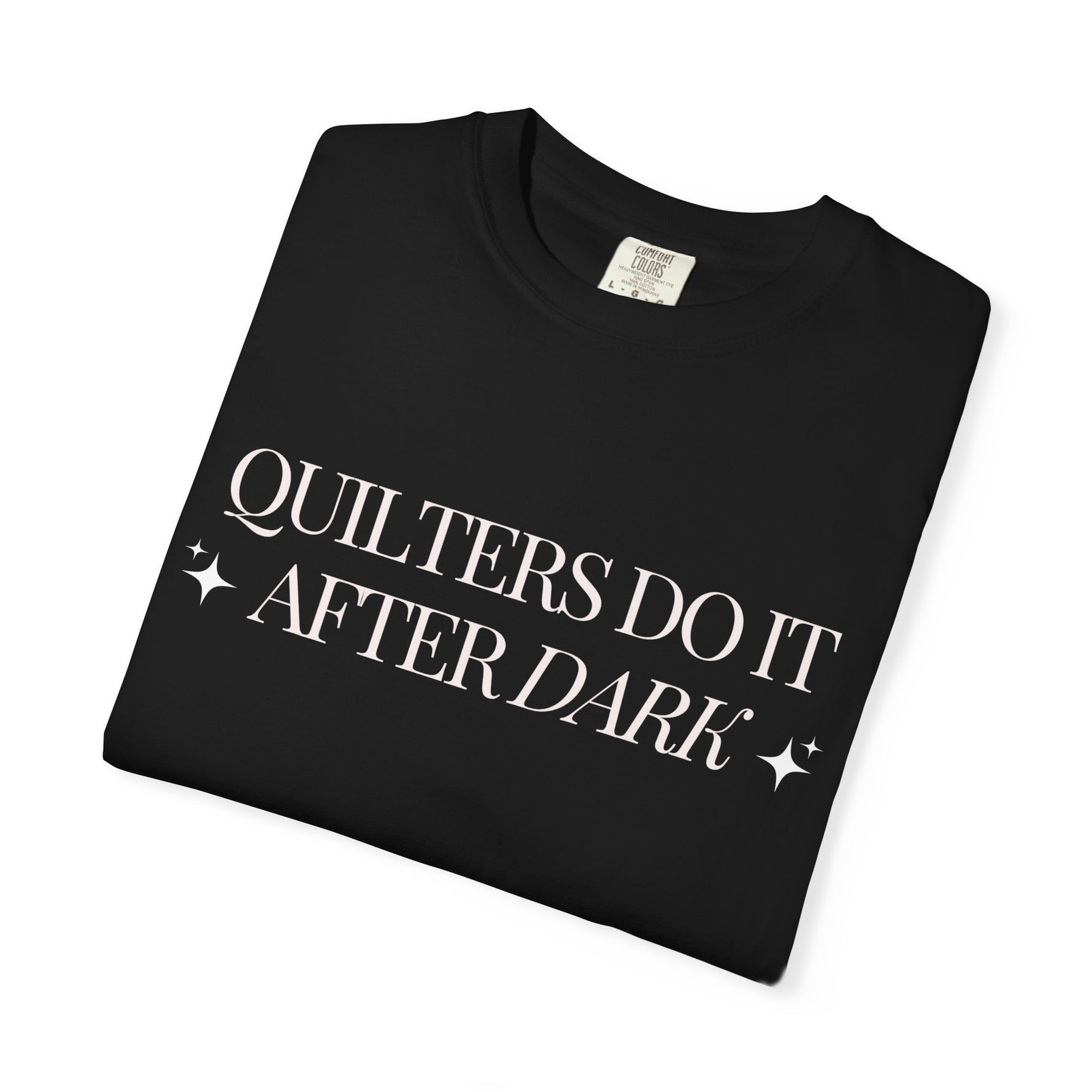 Quilters Do It After Dark Garment-Dyed T-Shirt