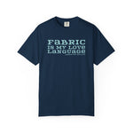 Fabric Is My Love Language Garment-Dyed T-shirt