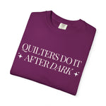 Quilters Do It After Dark Garment-Dyed T-Shirt