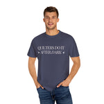 Quilters Do It After Dark Garment-Dyed T-Shirt