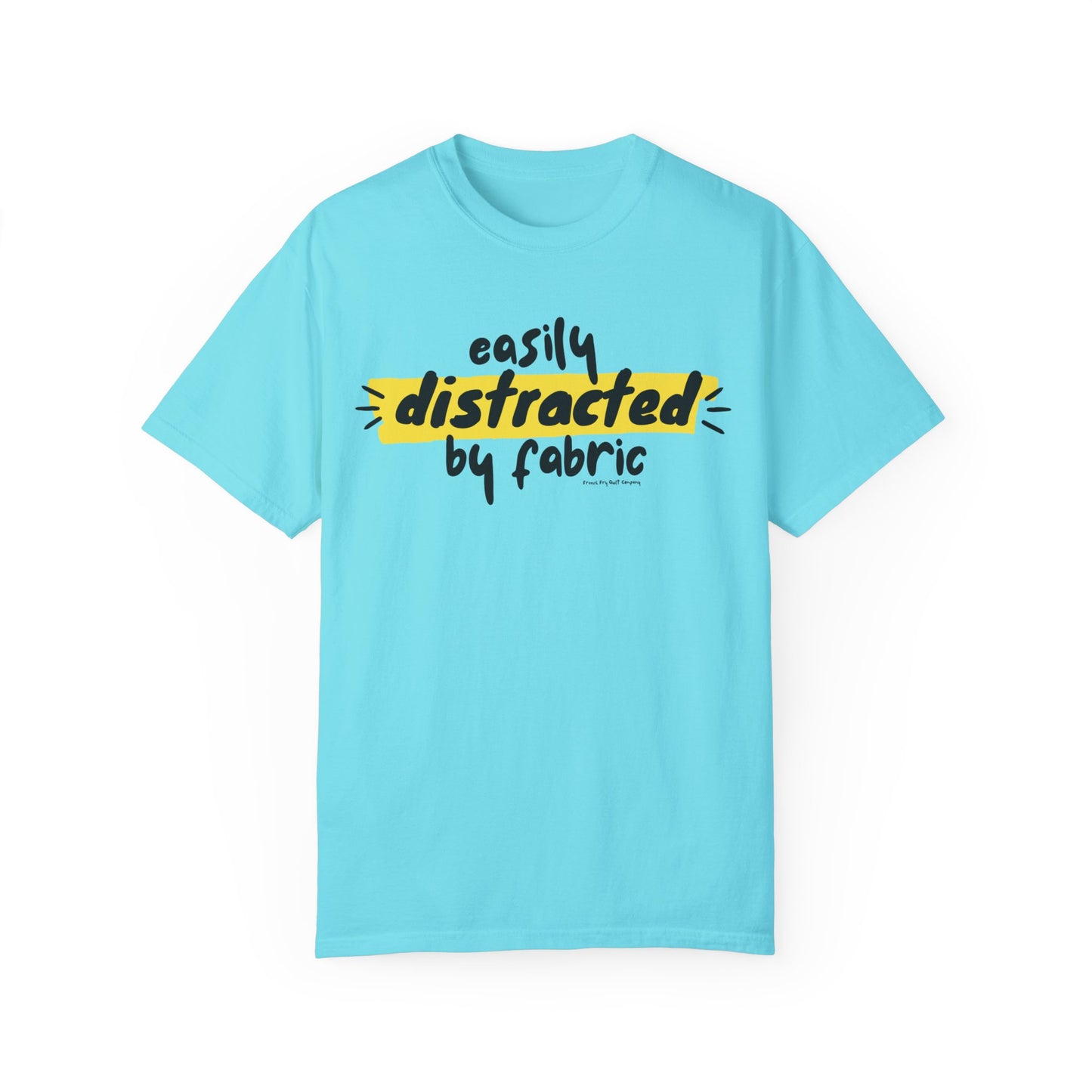 "Easily Distracted by Fabric" Unisex Garment-Dyed T-shirt