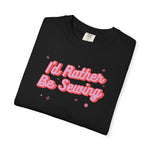 I'd Rather Be Sewing Language Garment-Dyed T-shirt