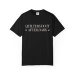 Quilters Do It After Dark Garment-Dyed T-Shirt Black