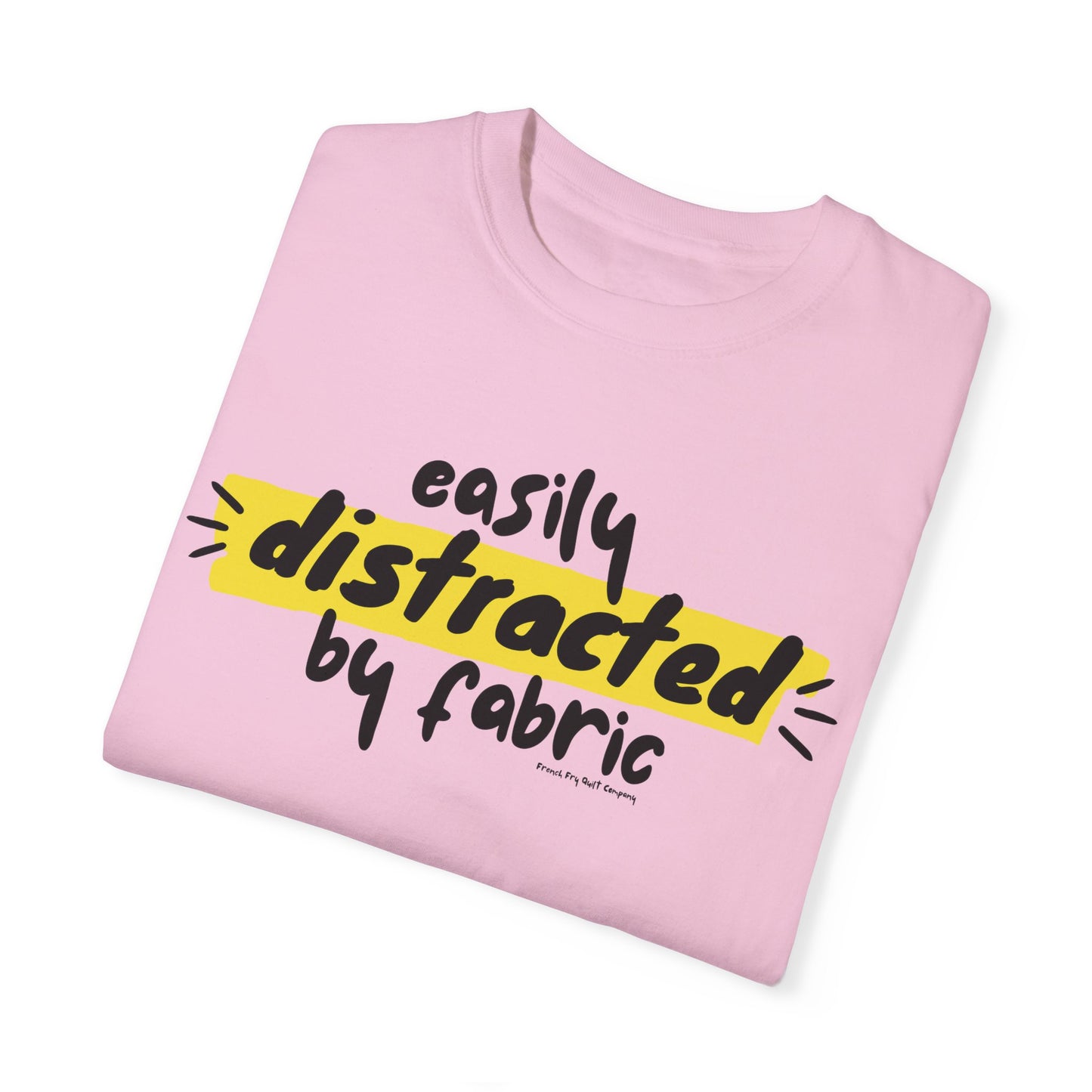 "Easily Distracted by Fabric" Unisex Garment-Dyed T-shirt