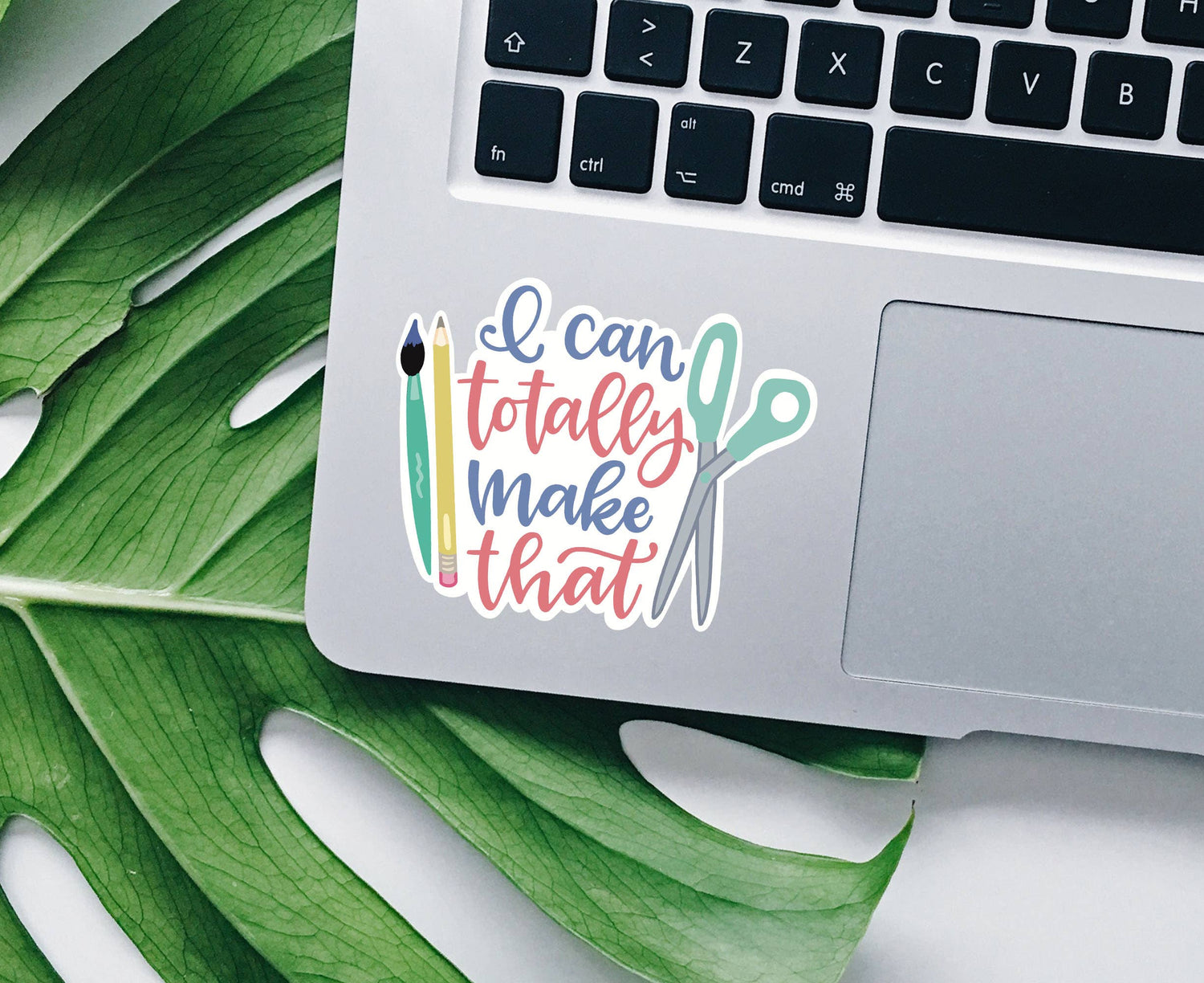 I Can totally Make That Vinyl Sticker: Die cut unpackaged