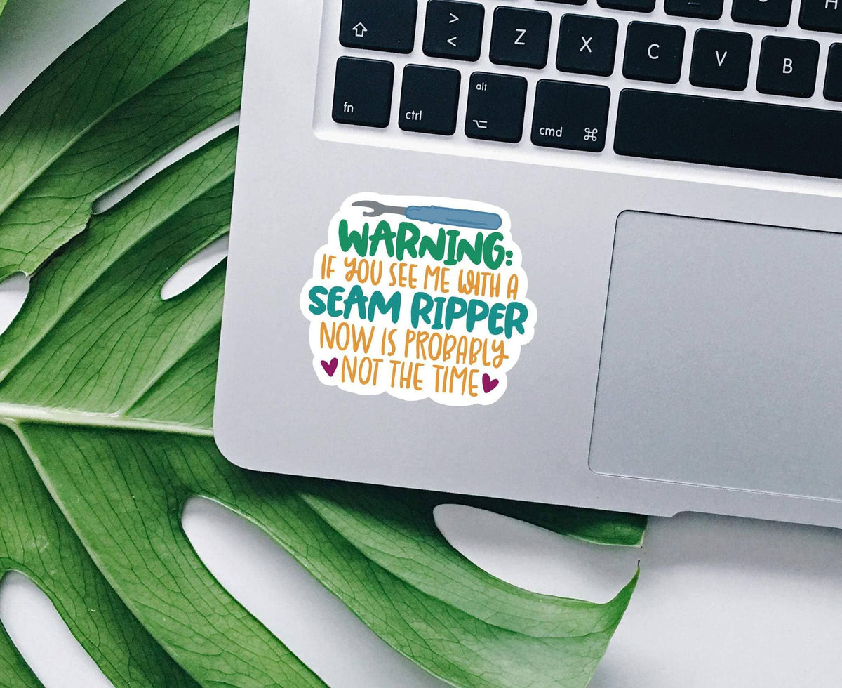 Warning If You See Me With A Seam Ripper Vinyl Sticker: Die cut unpackaged