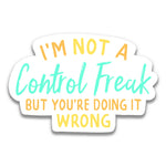 Im Not A Control Freak But... Stickers: Die Cut Unpackaged