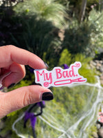Hot Pink My Bad sticker - Clear Weatherproof Vinyl