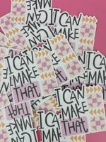 I Can Make That - Sticker