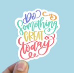 Do Something Great Today Vinyl Sticker