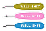 WELL SHIT - Sticker Pack