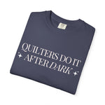 Quilters Do It After Dark Garment-Dyed T-Shirt