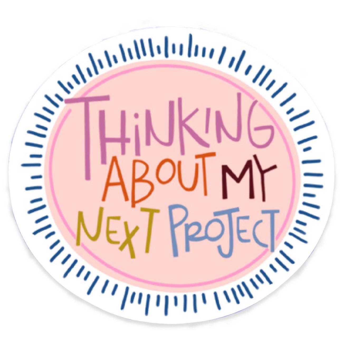 Thinking about My Next Project - Sticker