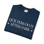 Quilters Do It After Dark Garment-Dyed T-Shirt