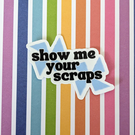 Show Me Your Scraps Sticker