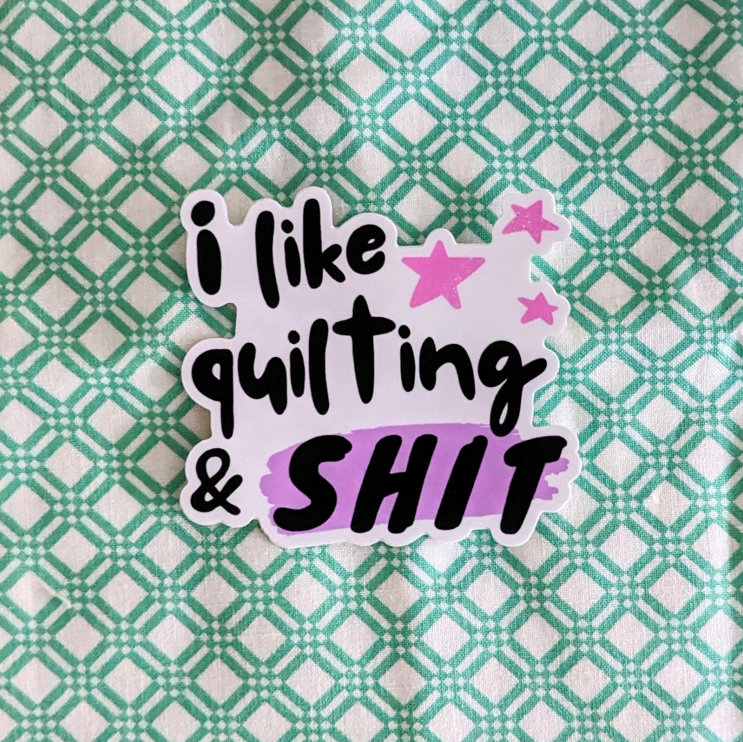 I Like Quilting & Sh*t Vinyl Sticker