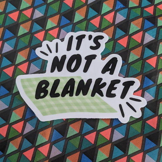 It's Not a Blanket Sticker