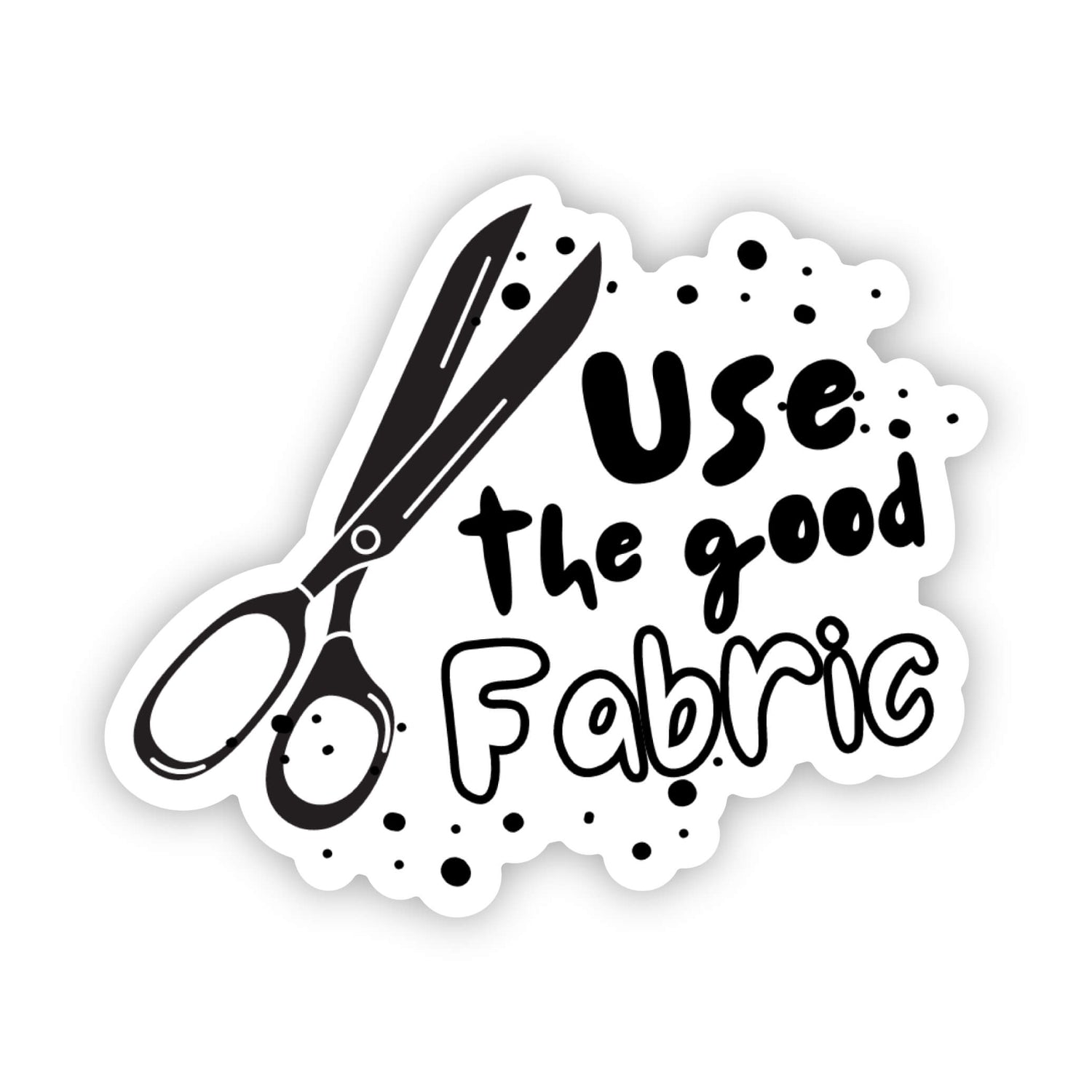 Use the Good Fabric Sticker