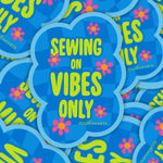 Sewing On Vibes Only Sticker