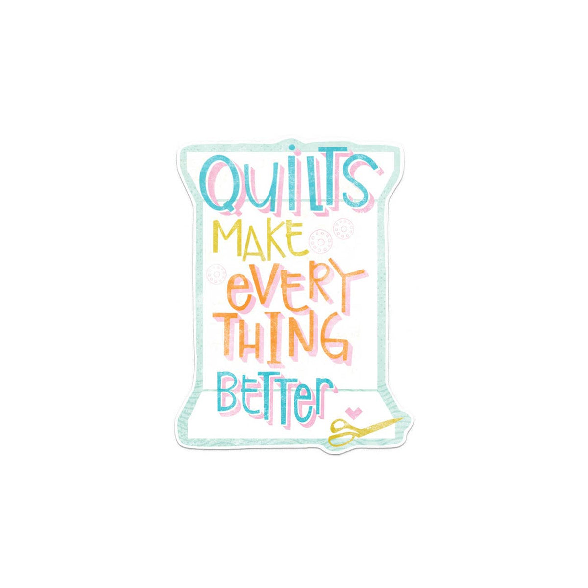 Quilts Make Everything Better - Sticker