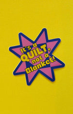 It's a Quilt, Not a Blanket Sticker
