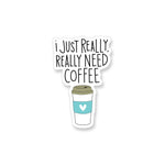 Really Really Need Coffee Vinyl Sticker