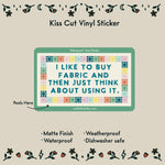 I Like to Buy Fabric Waterproof Vinyl Sticker