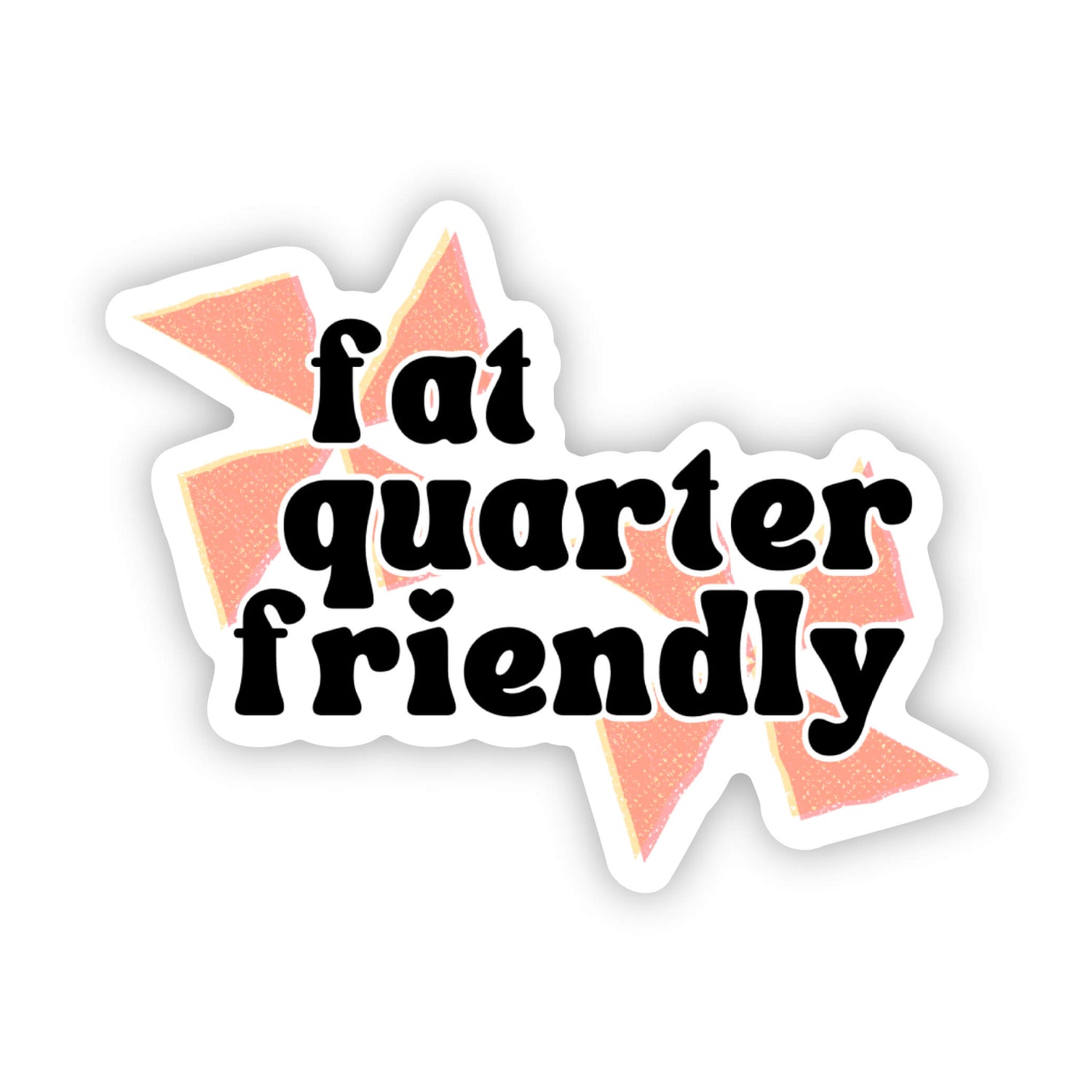 Fat Quarter Friendly Sticker