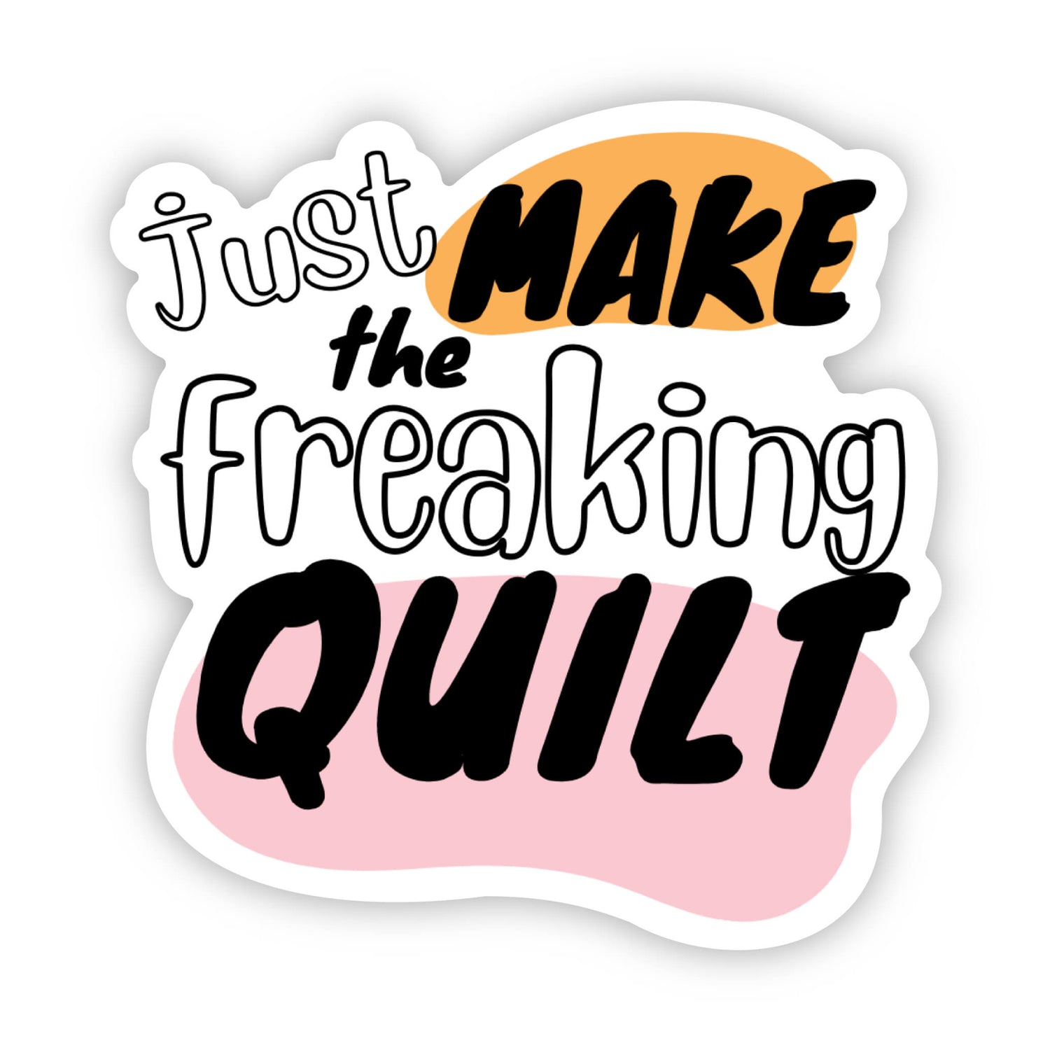 Just Make the Freaking Quilt Sticker